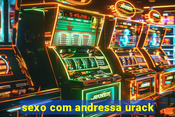 sexo com andressa urack